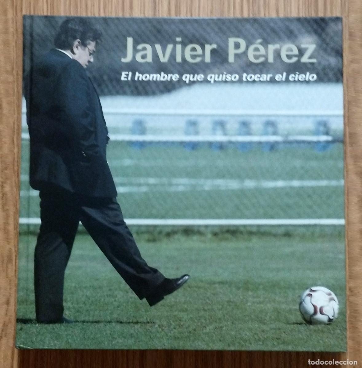 Libros de segunda mano: Libro JAVIER P&Eacute;REZ - EL HOMBRE QUE QUISO TOCAR EL CIELO | CLUB DEPORTIVO TENERIFE | Canarias