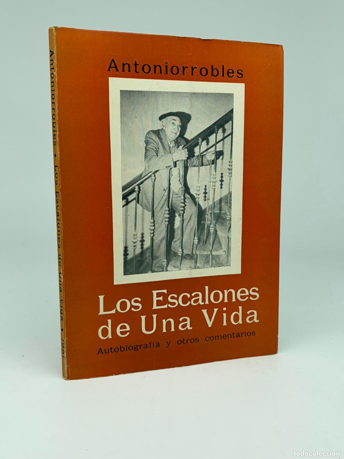 Libros de segunda mano: ANTONIORROBLES - LOS ESCALONES DE UNA VIDA - AUTOBIOGRAF&Iacute;A - EDICI&Oacute;N DEL AUTOR - 1981