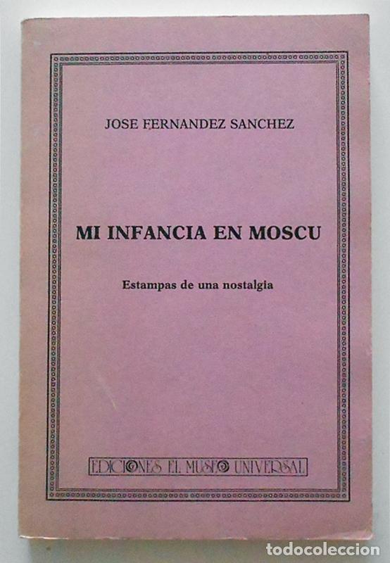 Libros de segunda mano: Mi infancia en Mosc&uacute; - Jos&eacute; Fern&aacute;ndez S&aacute;nchez - Ediciones El museo universal (1988)