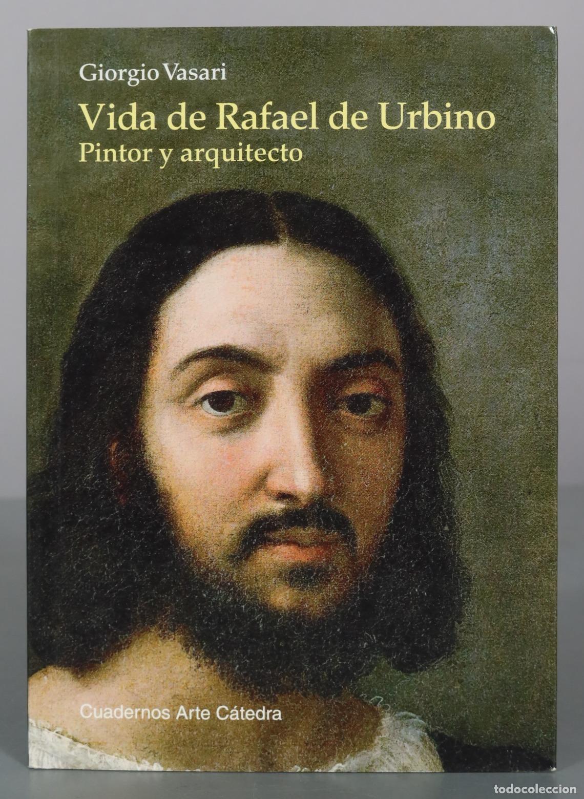 Libros de segunda mano: Vida de Rafael de Urbino - Pintor y arquitecto - Giorgio Vasari - Cuadernos Arte C&aacute;tedra