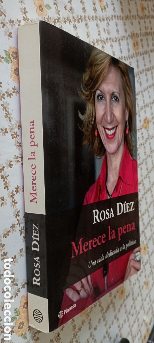 Libros de segunda mano: PLI - ROSA D&Iacute;EZ. - MERECE LA PENA, UNA VIDA DEDICADA A LA POL&Iacute;TICA