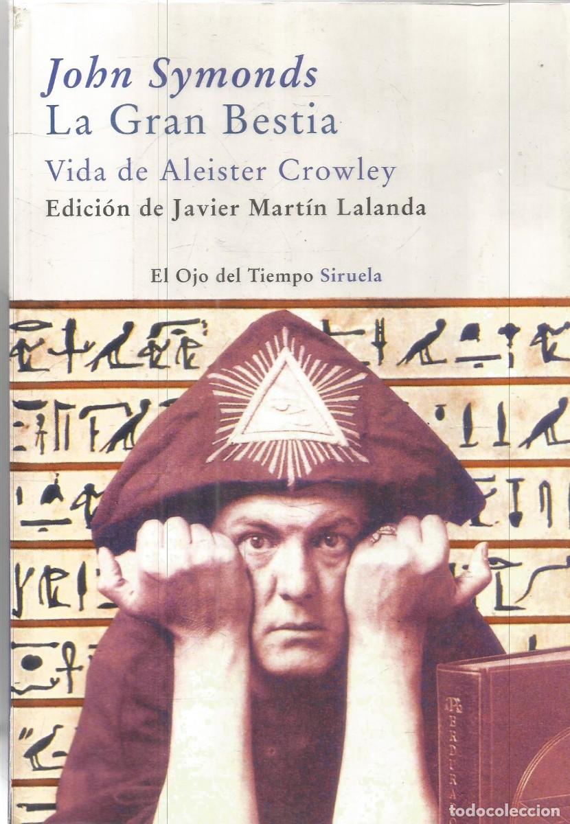 Libros de segunda mano: JOHN SYMONDS. LA GRAN BESTIA. VIDA DE ALEISTER CROWLEY. SIRUELA. PRIMERA EDICION