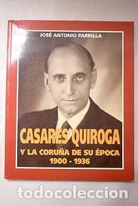 Libros de segunda mano: Casares Quiroga y la Coru&ntilde;a de Su &Eacute;poca, 1900-1936 - Jos&eacute; Antonio Parrilla Garc&iacute;a - Ediciones Gramel