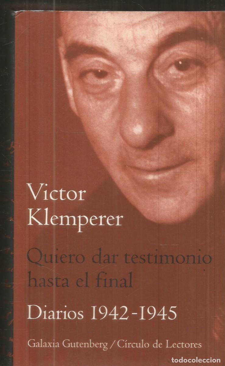 Libros de segunda mano: VICTOR KLEMPERER. QUIEO DAR TESTIMONIO HASTA EL FINAL. DIARIOS 1942-1945. GALAXIA GUTENBERG CIRCULO