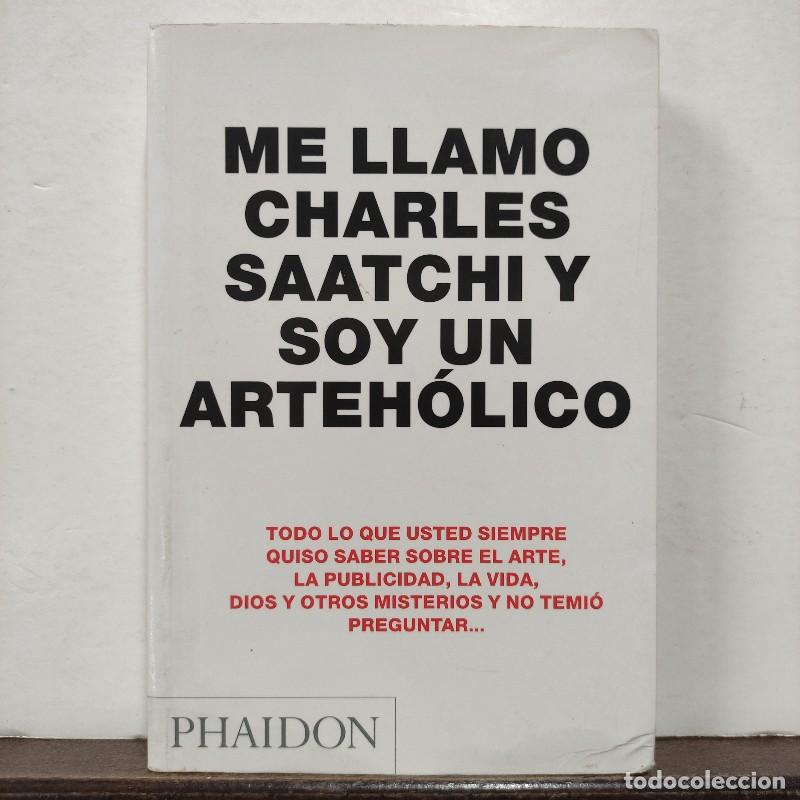 Libros de segunda mano: Me llamo Charles Saatchi y soy un arteh&oacute;lico - Charles Saatchi - Phaidon Press Limited - Art