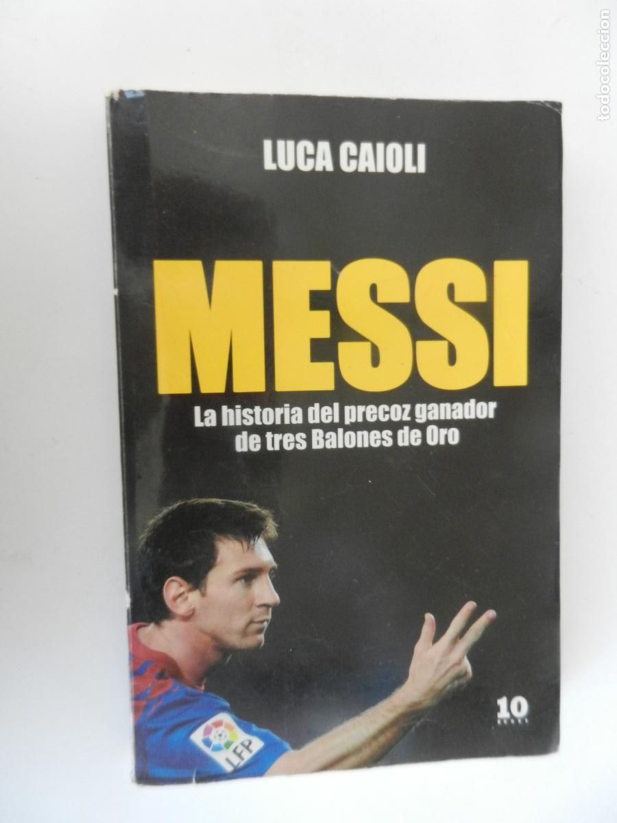 Libros de segunda mano: MESSI - LUCA CAIOLI - LA HISTORIA DEL PRECOZ GANADOR DE TRES BALONES DE ORO 1&ordf; EDCION 2012 2008