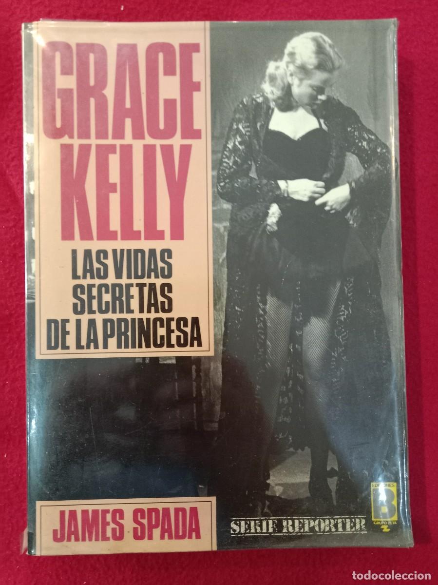 Libros de segunda mano: Grace Kelly, Las Vidas Secretas de la Princesa - James Spada - Serie Reporter, Ediciones B. 1987
