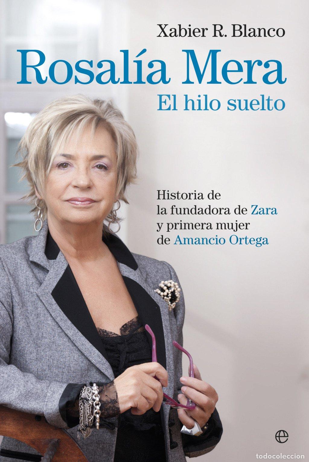 Libros de segunda mano: Rosal&iacute;a Mera. el Hilo Suelto: Historia de la Fundadora de Zara - Xabier Rodr&iacute;guez Blanco - La Esfera