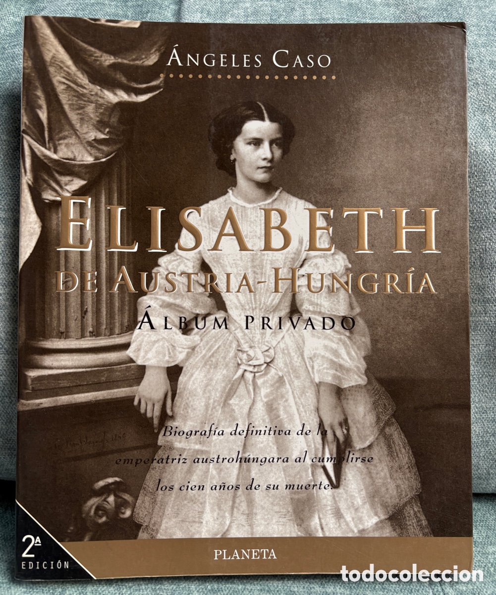 Libros de segunda mano: (L981) Elisabeth de Austria-Hungr&iacute;a. &Aacute;lbum privado - &Aacute;ngeles Caso (Planeta, 2.&ordf; ed.)