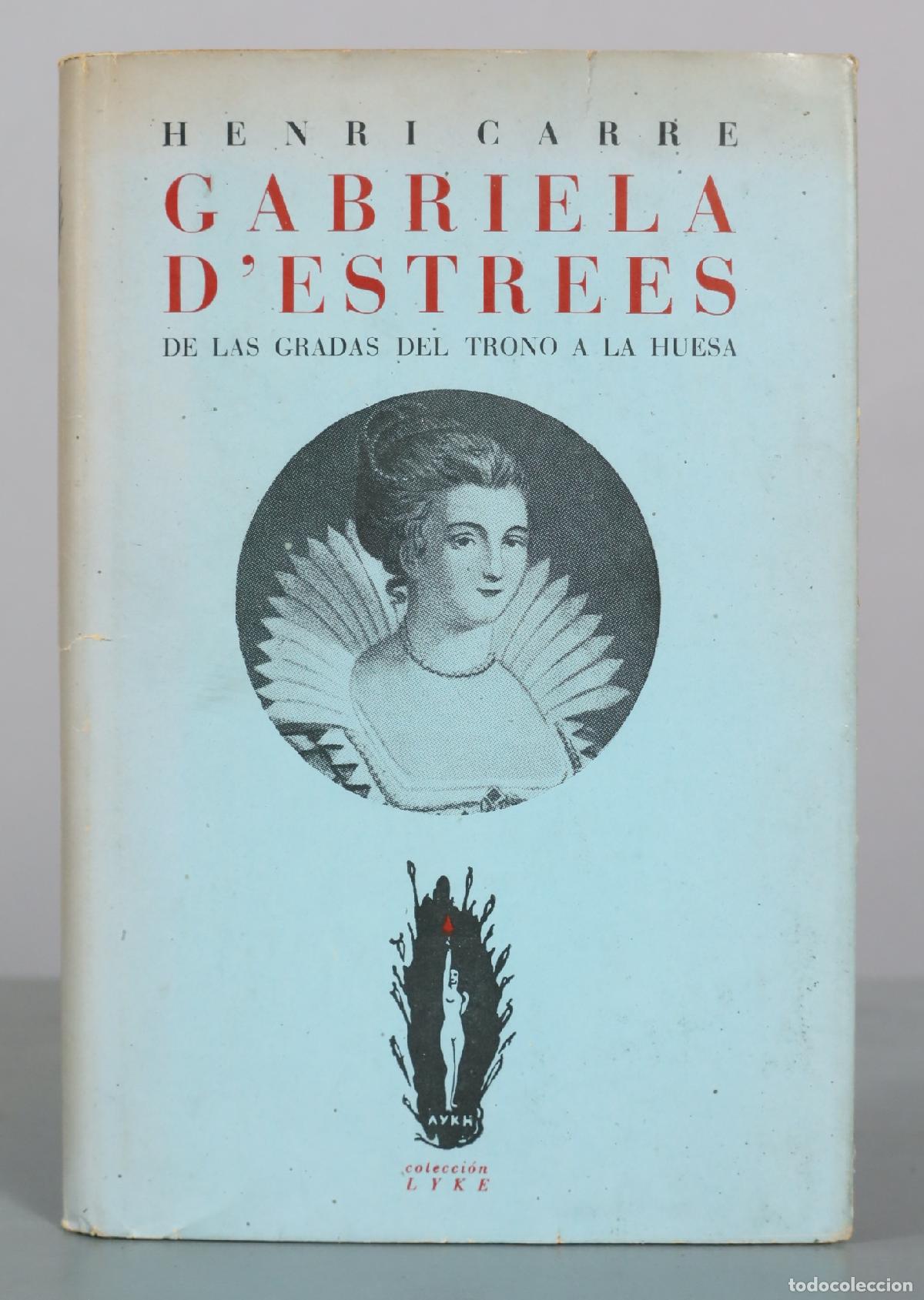 Libros de segunda mano: Gabriela D'Estrees - De las gradas del trono a la huesa - Henri Carr&eacute; - Colecci&oacute;n Lyke