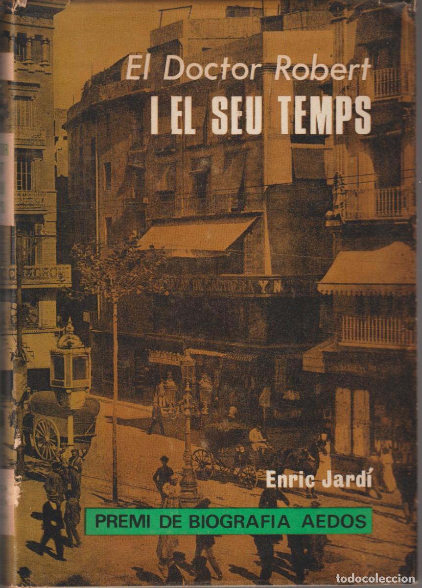 Libros de segunda mano: EL DOCTOR ROBERT I EL SEU TEMPS - ENRIC JARD&Iacute; - ED. AEDOS 1969