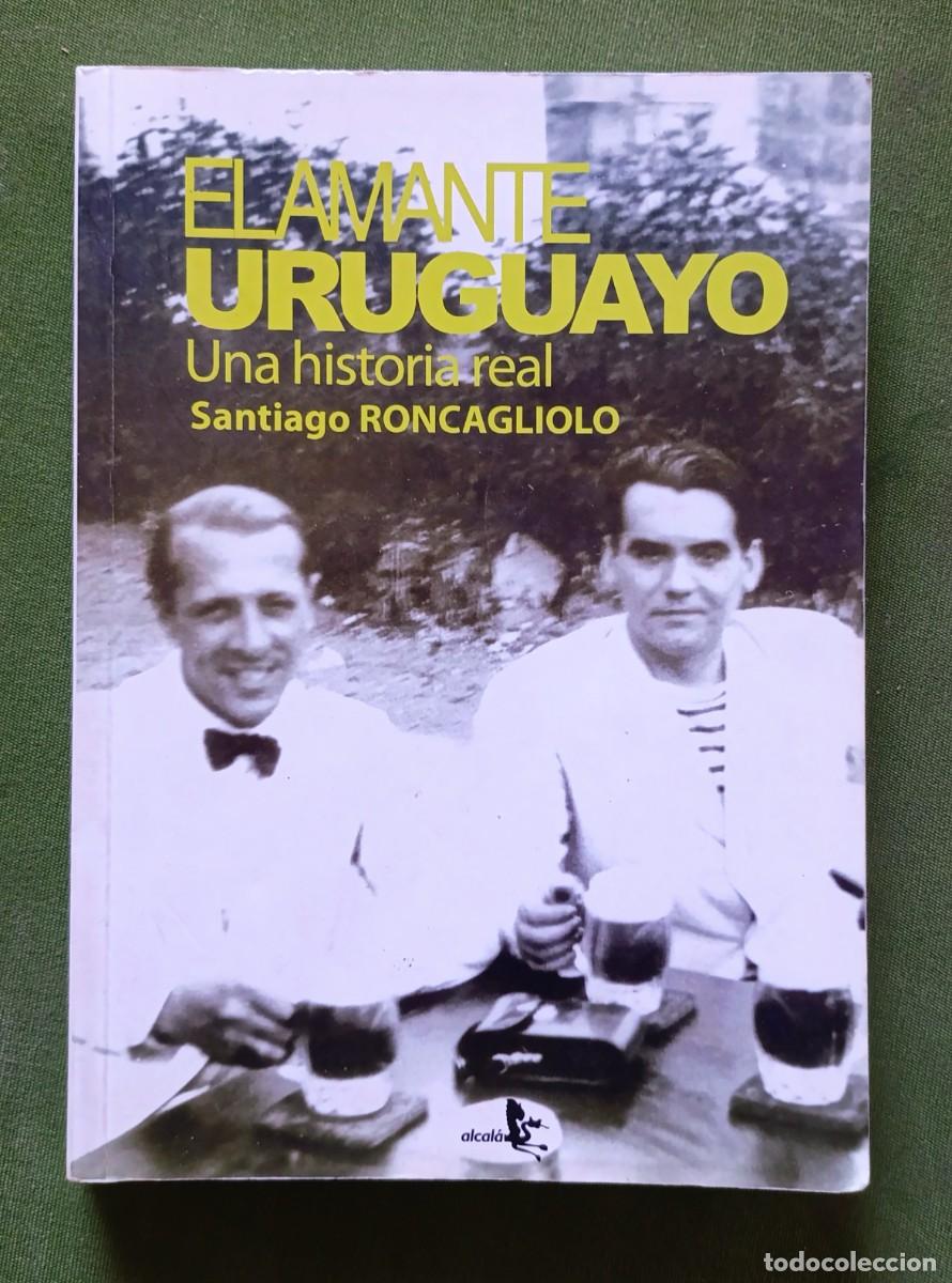 Libros de segunda mano: EL AMANTE URUGUAYO - UNA HISTORIA REAL - SANTIAGO RONCAGLIOLO - ALCAL&Aacute; GRUPO EDITORIAL - 2012 - D20