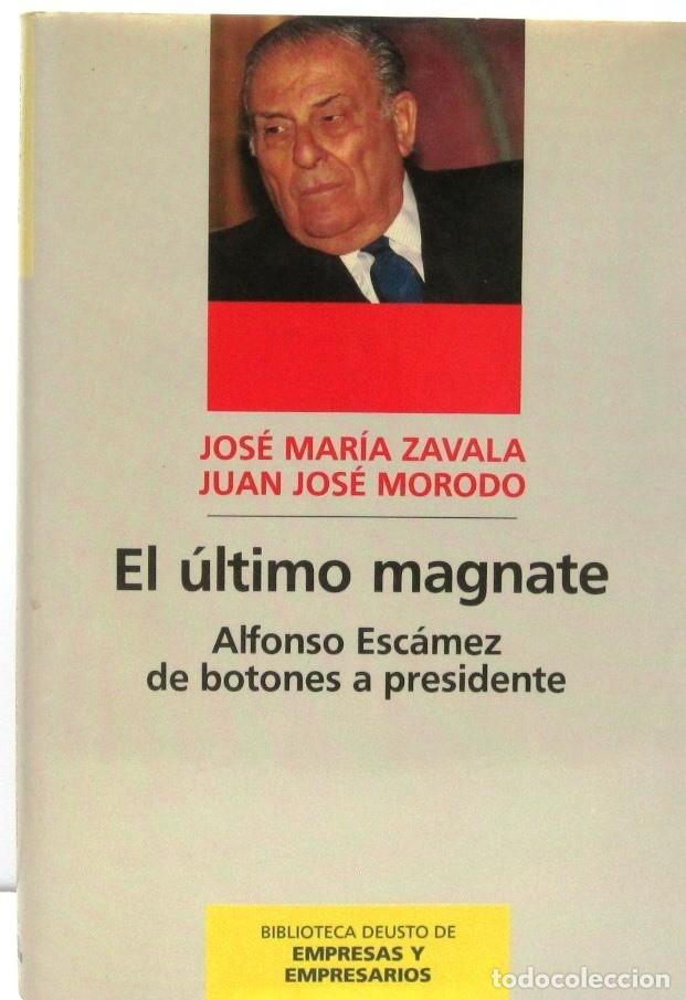 Libros de segunda mano: EL ULTIMO MAGNATE - ALFONSO ESCAMEZ DE BOTONES A PRESIDENTE - LIBRO