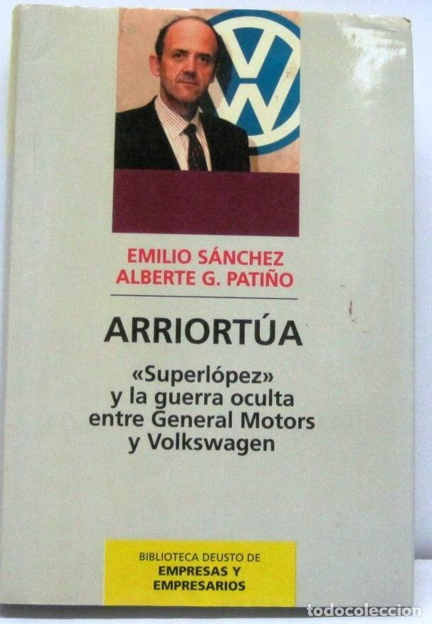 Libros de segunda mano: ARRIORTUA - SUPERLOPEZ Y LA GUERRA OCULTA ENTRE GENERAL MOTOR Y VOLKSWAGEN - LIBRO