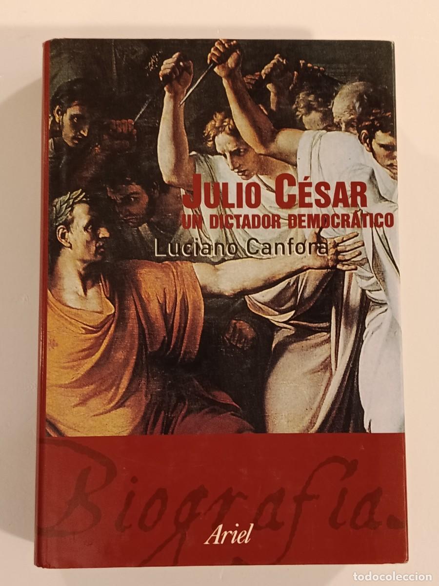 Libros de segunda mano: JULIO C&Eacute;SAR UN DICTADOR DEMOCR&Aacute;TICO. LUCIANO CANFORA. ARIEL. 2000