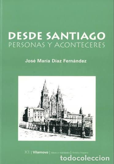 Libros de segunda mano: Desde Santiago: Personas y Aconteceres - Jos&eacute; Mar&iacute;a D&iacute;az Fern&aacute;ndez - 314 Euroediciones - Vilarnovo