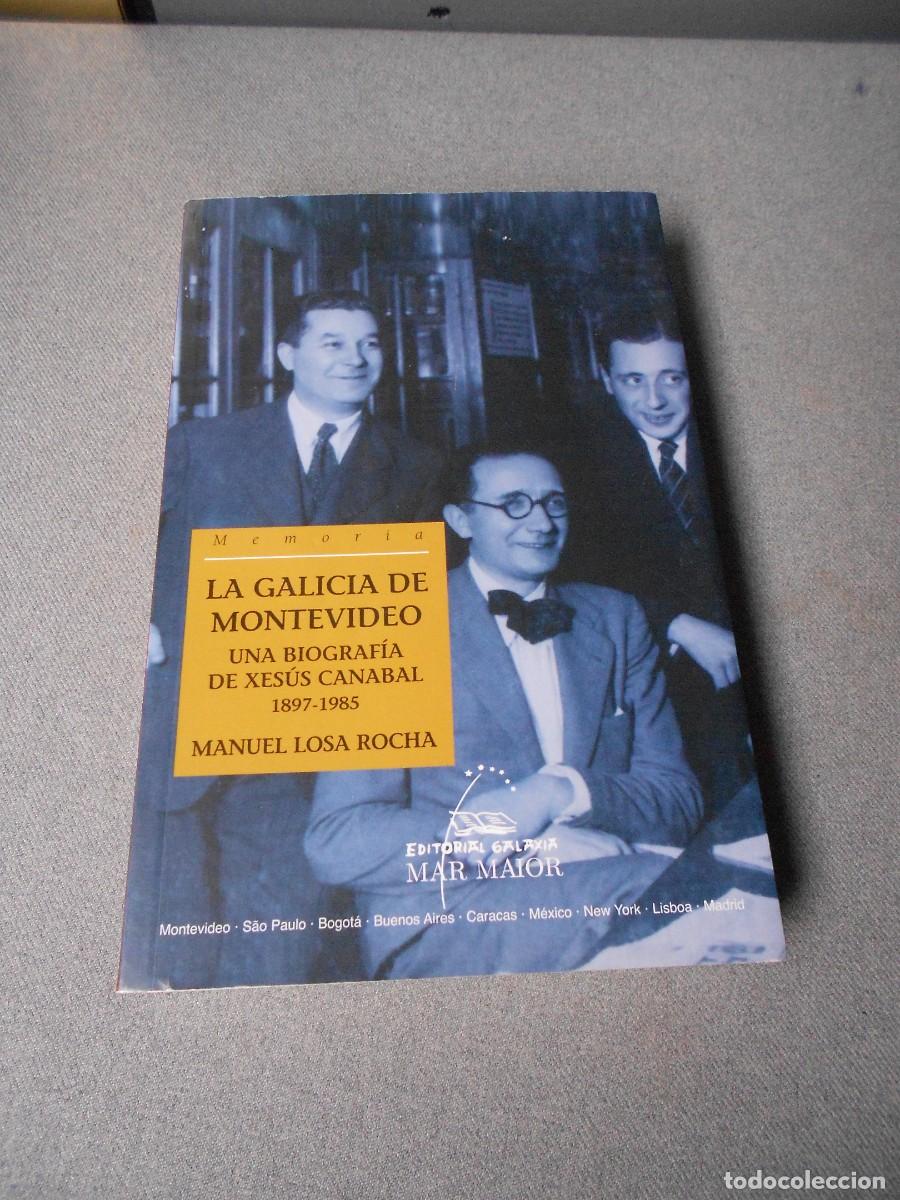 Libros de segunda mano: LA GALICIA DE MONTEVIDEO. BIOGRAFIA DE XESUS CANABAL.