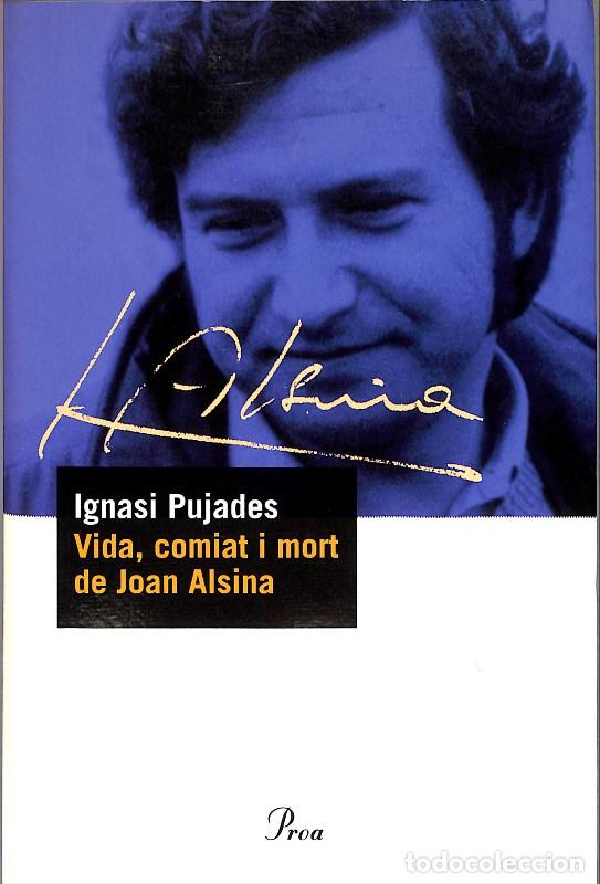 Livres d'occasion: Vida, comiat i mort de Joan Alsina - Ignasi Pujades - Editorial Proa - Barcelona 2001, 1&ordf; ed.