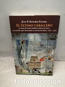 Libros de segunda mano: &Uacute;ltimo Caballero. VI de Alvar N&uacute;&ntilde;ez Cabeza de Vaca - Juan F. Sanchez Galera - Sekotia - Narrativa