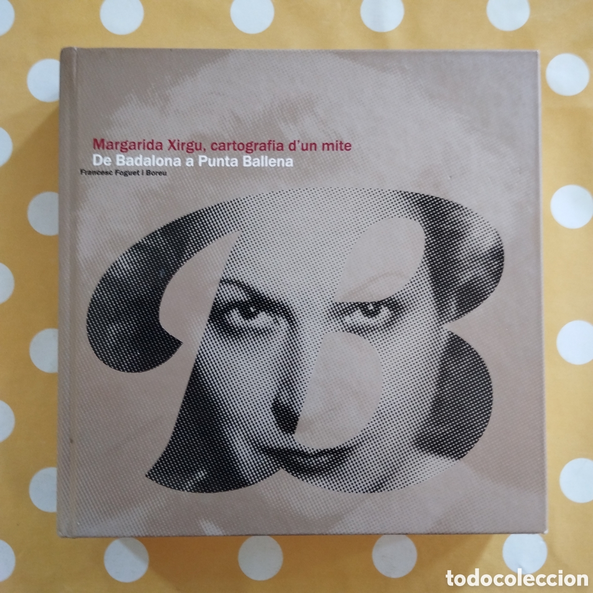 Libros de segunda mano: MARGARIDA XIRGU, CARTOGRAFIA D'UN MITE FRANCESC FOGUET BOREU DE BADALONA A PUNTA BALLENA