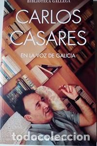 Libros de segunda mano: Carlos Casares en la Voz de Galicia - Carlos Casares - La Voz de Galicia - Debolsillo