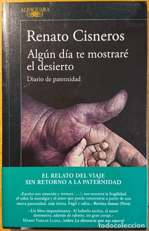 Libros de segunda mano: Alg&uacute;n d&iacute;a te mostrar&eacute; el desierto: Diario de paternidad - Renato Cisneros - Alfaguara - Narrativa