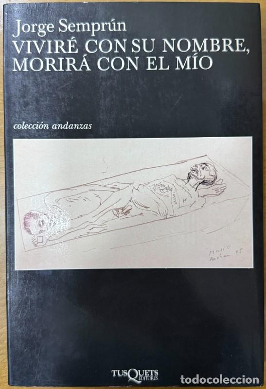 Libros de segunda mano: Vivir&eacute; con su nombre, morir&aacute; con el m&iacute;o - Jorge Sempr&uacute;n - Tusquets Editores - Andanzas, 444