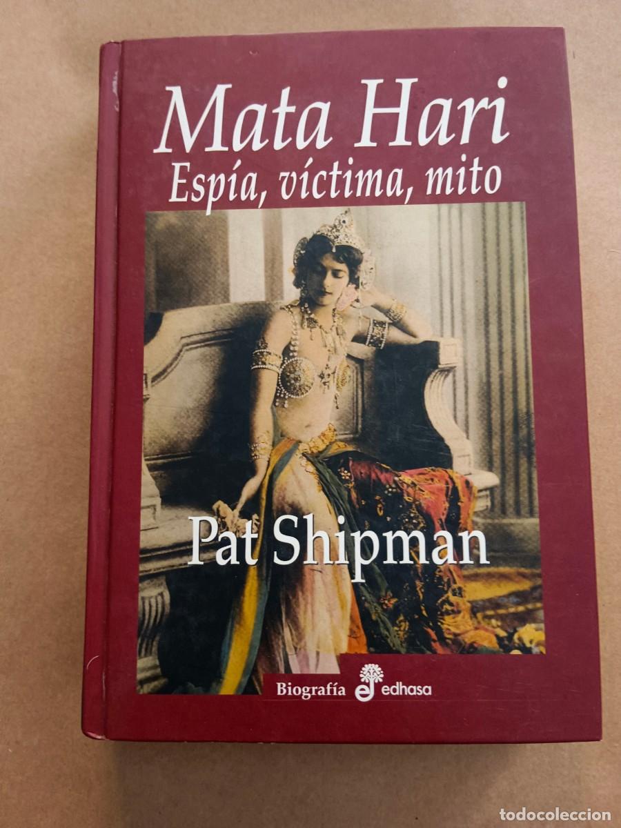 Libros de segunda mano: MATA HARI. ESPIA, VICTIMA, MITO - Pat Shipman