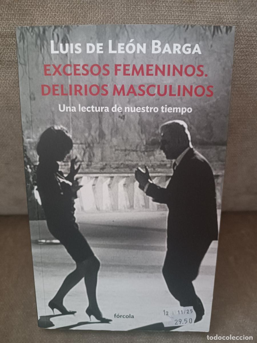 Libros de segunda mano: LUIS DE LE&Oacute;N BARGA - EXCESOS FEMENINOS. DELIRIOS MASCULINOS - F&Oacute;RCOLA, 2025
