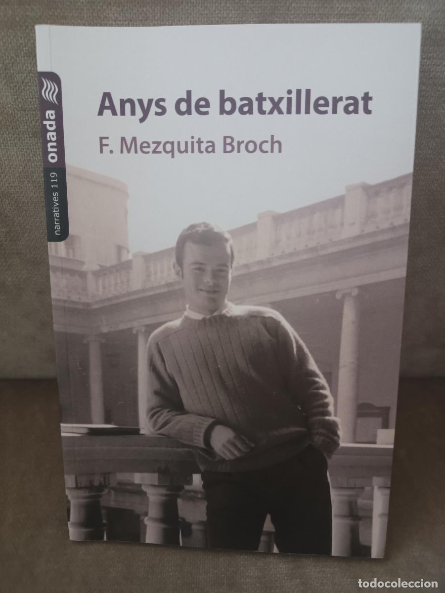 Libros de segunda mano: FFRANCESC MEZQUITA BROCH - ANYS DE BATXILLERAT. IES FRANCESC RIBALTA - ONADA,2025 - COM NOU - CATAL&Agrave;