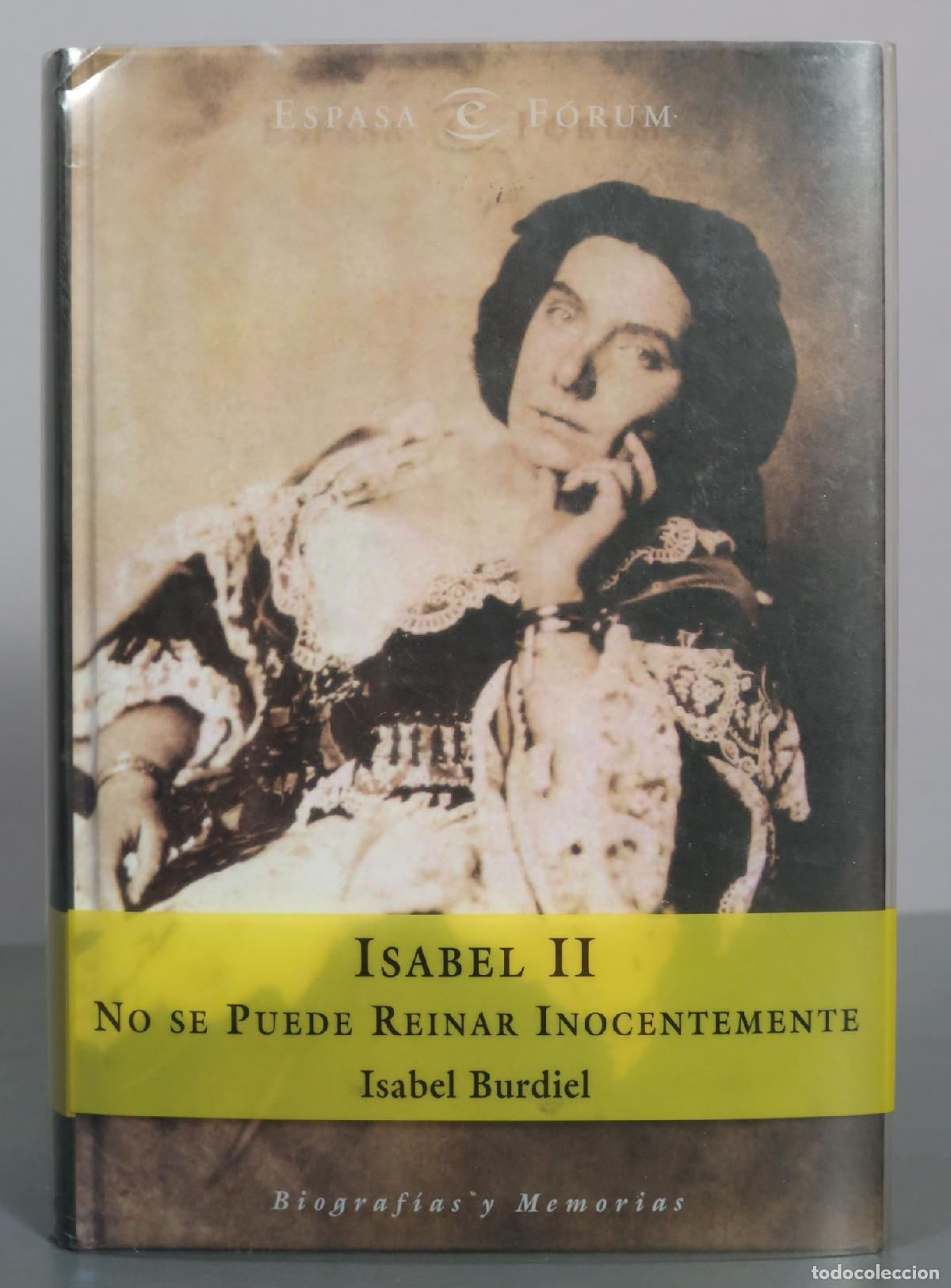 Libros de segunda mano: Isabel II - No se puede reinar inocentemente - Isabel Burdiel - Espasa F&oacute;rum