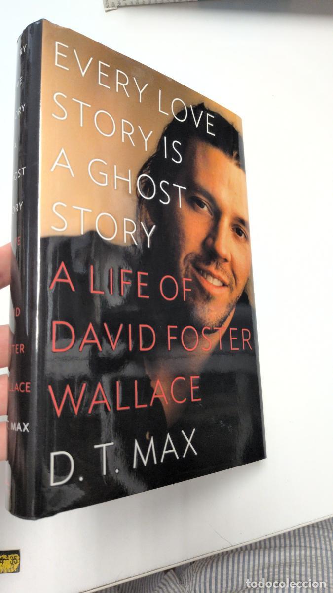 Second hand books: EVERY LOVE STORY IS A GHOST STORY. A LIFE OF DAVID FOSTER WALLACE - D.T. MAX
