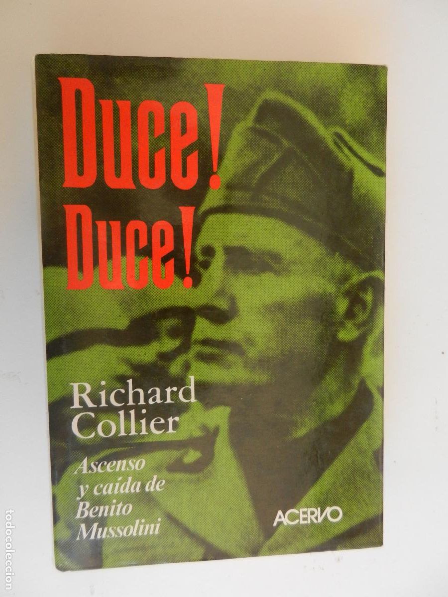 Libros de segunda mano: DUCE! DUCE! - RICHARD COLLIER , ASCENSO Y CAIDA DE BENITO MUSSOLINI - ACERVO - 1987