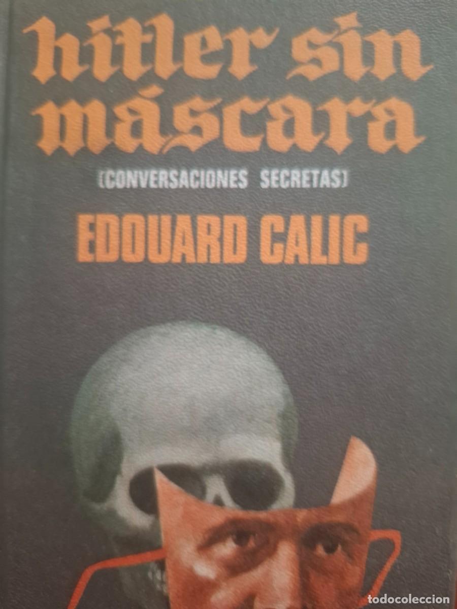 Libros de segunda mano: Hitler sin m&aacute;scara (conversaciones secretas) Edouard Calic