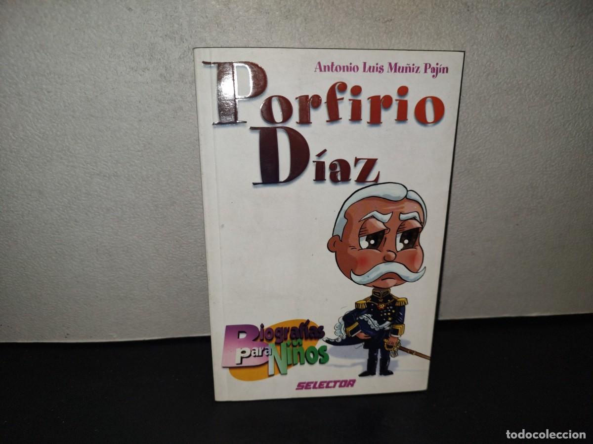 Libros de segunda mano: 201- Porfirio D&iacute;az - Antonio Luis Mu&ntilde;iz Paj&iacute;n - Biograf&iacute;as Para Ni&ntilde;os Selector - 1A. Ed. 2004