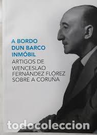 Libros de segunda mano: A bordo dun barco inm&oacute;bil: Artigos de Wenceslao Fern&aacute;ndez Fl&oacute;rez sobre A Coru&ntilde;a - Wenceslao Hernande