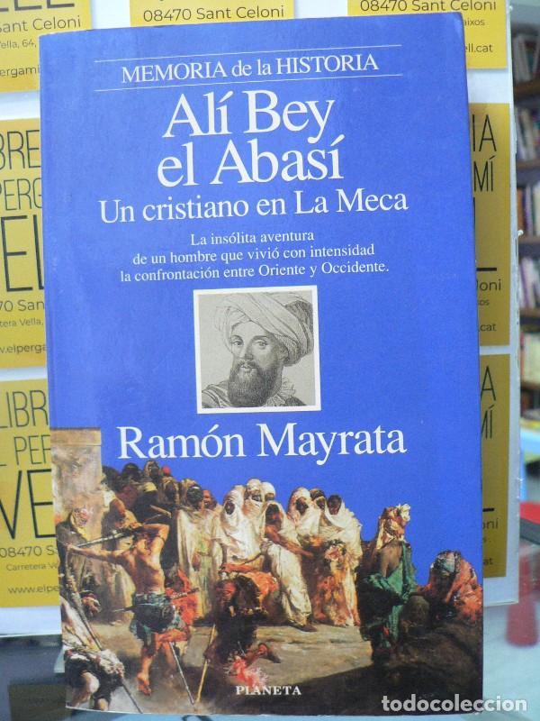 Libros de segunda mano: Al&iacute; Bey, el Abas&iacute;: un cristiano en La Meca - Ramon Mayrata - Editorial Planeta - Memoria de la Histo