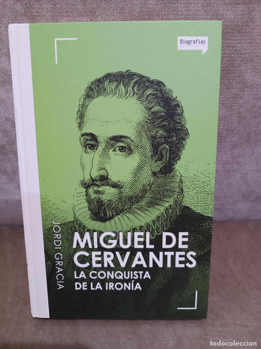 Libros de segunda mano: JORDI GRACIA - MIGUEL DE CERVANTES. LA CONQUISTA DE LA IRON&Iacute;A - PENGUIN RANDOM HOUSE, 2016