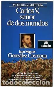 Libros de segunda mano: Carlos V, Se&ntilde;or de Dos Mundos - Juan Manuel Gonzalez Cremona - Editorial Planeta - Memoria de la His