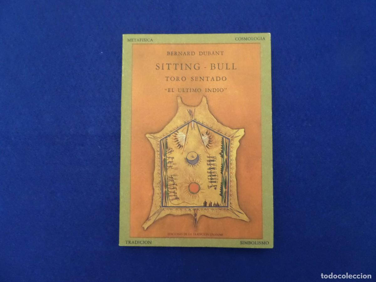 Libros de segunda mano: SITTING - BULL.TORO SENTADO.EL ULTIMO INDIO. BERNART DUBANT. OLA&Ntilde;ETA 1983