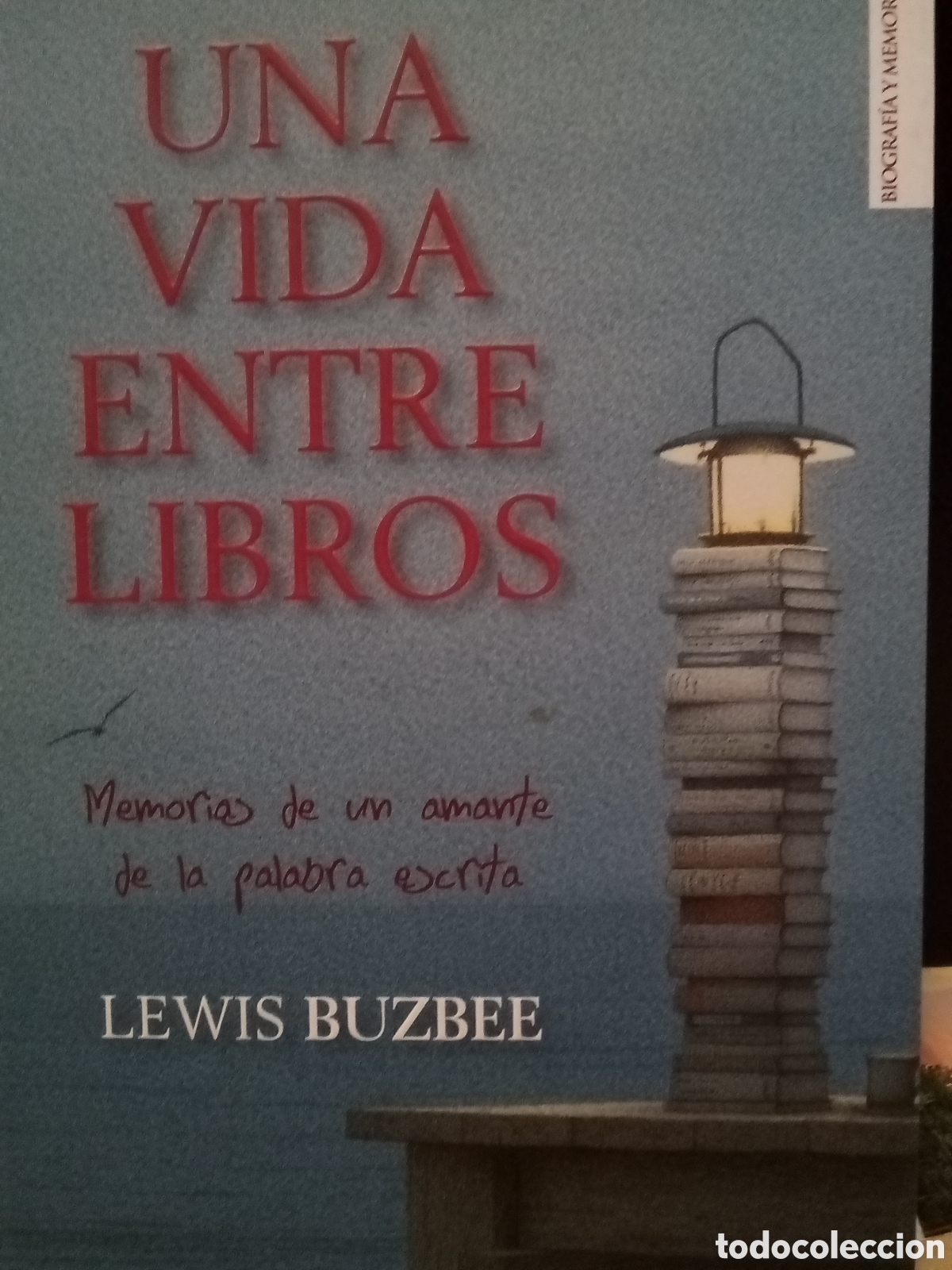 Libri di seconda mano: Lewis Buzbee. Una vida entre libros. Memorias de un amante de la palabra escrita