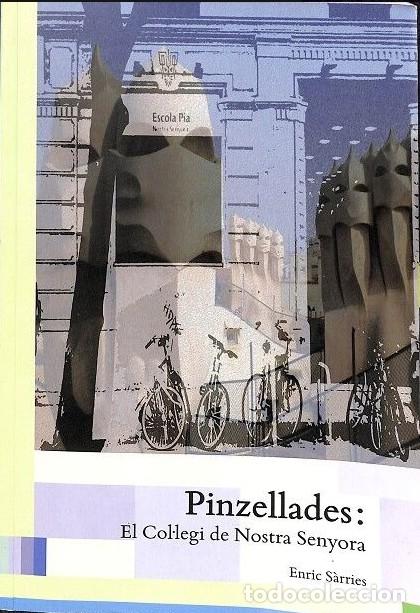 Libros de segunda mano: Pinzellades: El Col&middot;legi de Nostra Senyora - Enric S&agrave;rries - Escola Pia de Catalunya - 2013, 1&ordf; ed.
