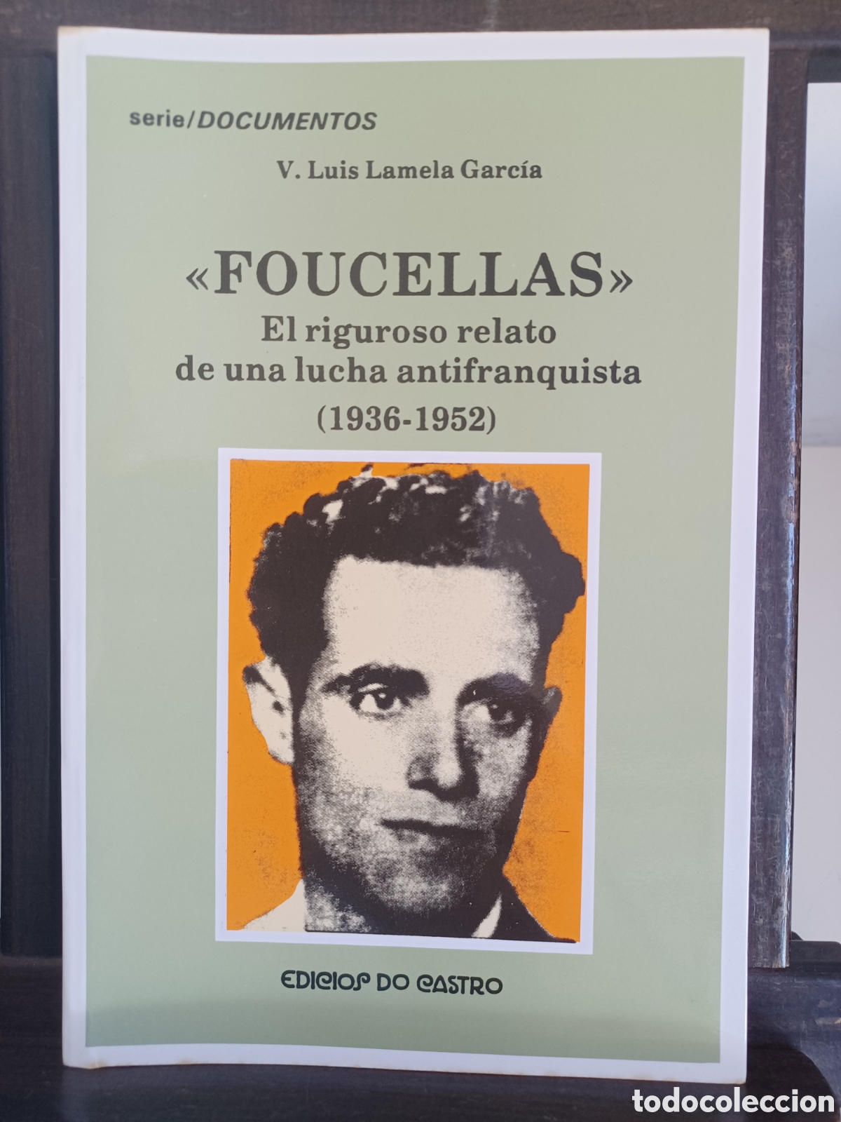 Libros de segunda mano: Foucellas. El riguroso relato de una lucha antifranquista (1936-1952)/ V. Luis Lamela Garc&iacute;a