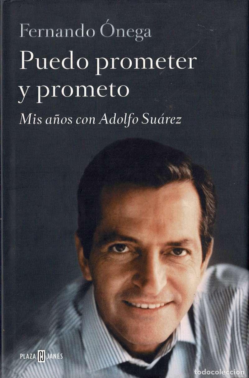Libros de segunda mano: Puedo prometer y prometo. Mis a&ntilde;os con Adolfo Su&aacute;rez - Fernando &Oacute;nega