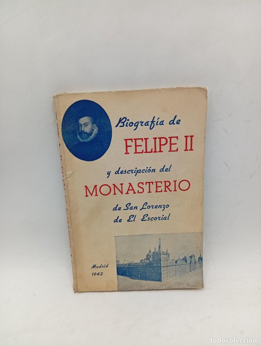 Libros de segunda mano: BIOGRAFIA DE FELIPE II Y DESCRIPCION DEL MONASTERIO DE SAN LORENZO DE EL ESCORIAL. 1942. PAGS : 142.
