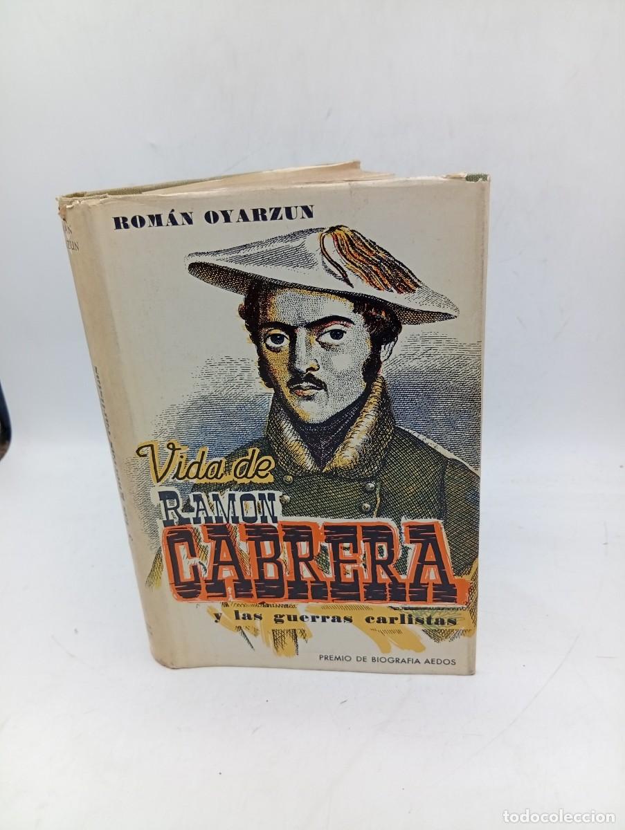 Libros de segunda mano: VIDA DE RAMON CABRERA Y LAS GUERRAS CARLISTAS. ROMAN OYARZUN. EDITORIAL AEDOS. 1961. PAGS: 364.