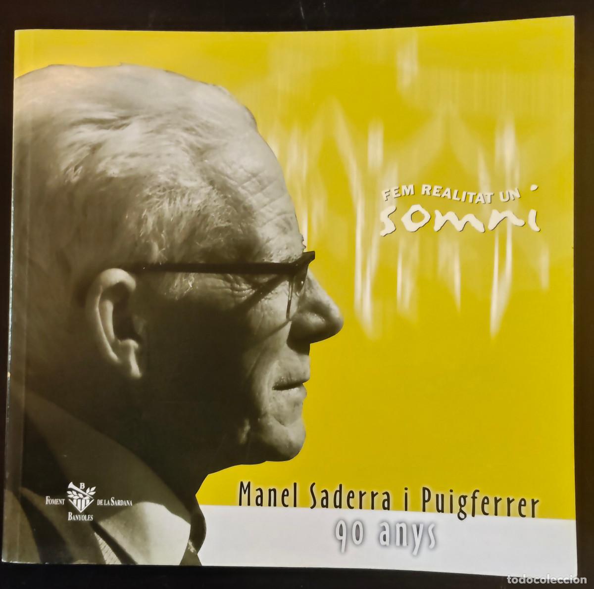 Libros de segunda mano: Fem realitat un somni. Manel Saderra i Puigferrer 90 anys 1998 Foment de la Sardana Banyoles impecab
