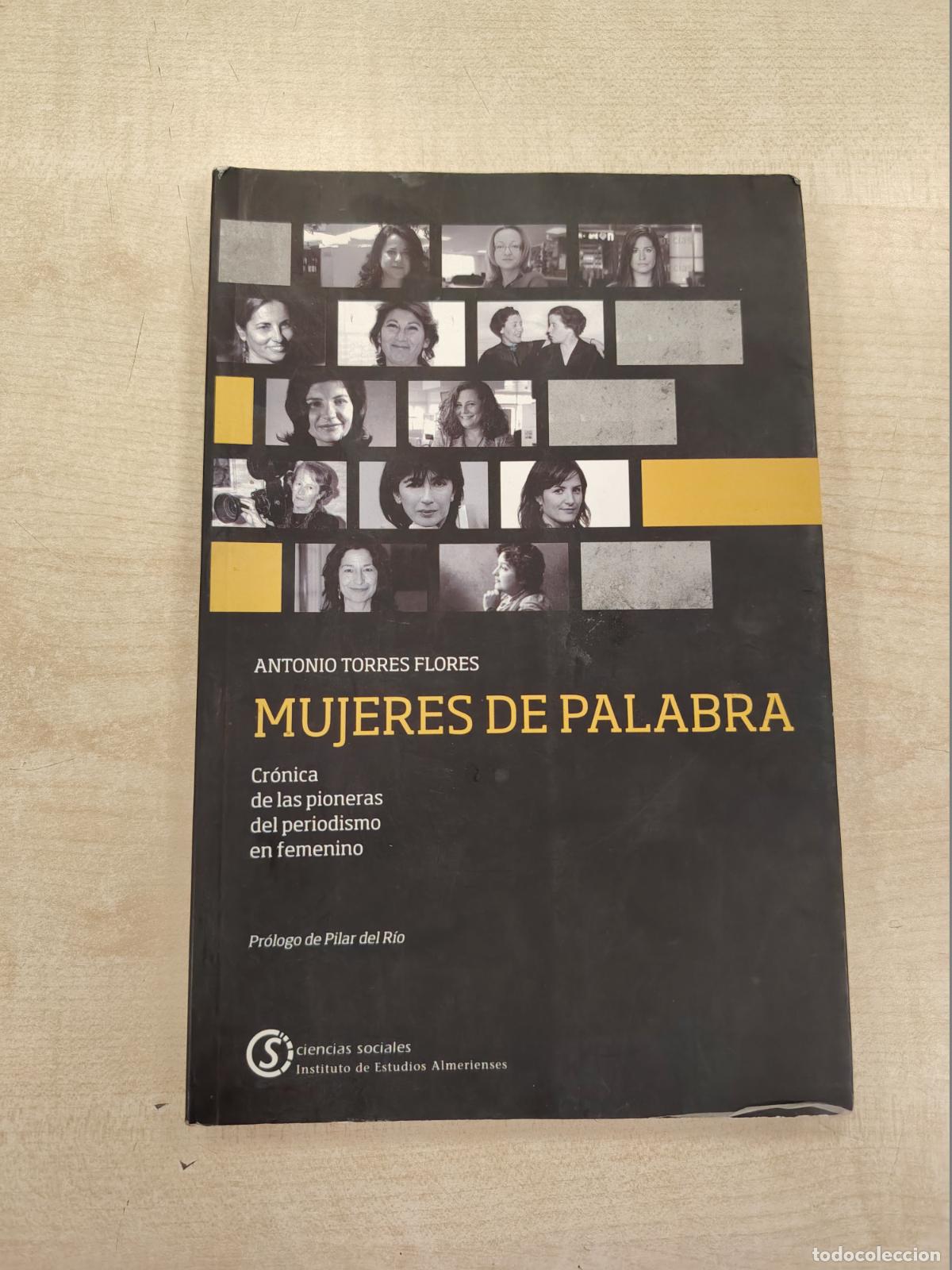 Libros de segunda mano: MUJERES DE PALABRA. CR&Oacute;NICA DE LAS PIONERAS DEL PERIODISMO EN FEMENINO - ANTONIO TORRES FLORES