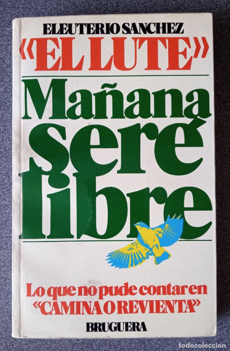 Libros de segunda mano: El Lute Ma&ntilde;ana Ser&eacute; Libre Eleuterio S&aacute;nchez