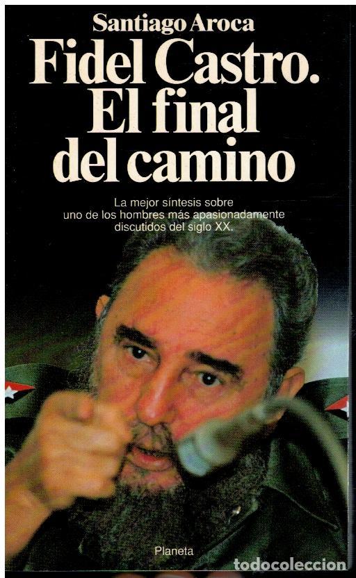 Libros de segunda mano: FIDEL CASTRO, EL FINAL DEL CAMINO - SANTIAGO AROCA